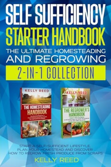 Self Sufficiency Starter Handbook - The Ultimate Homesteading and Regrowing Collection