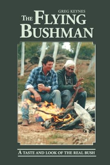 The Flying Bushman - A Taste and Look of the Real Bush