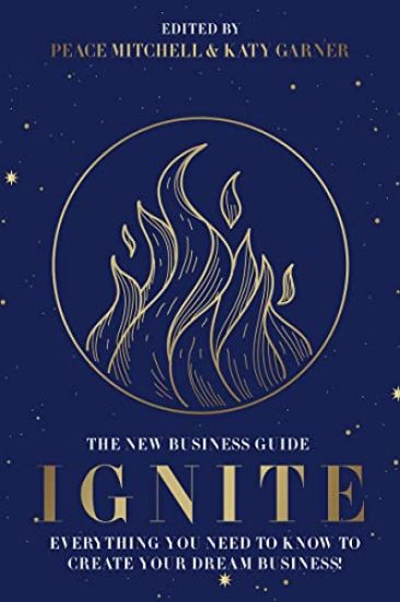 Ignite: Everything You Need to Know to Create Your Dream Business!