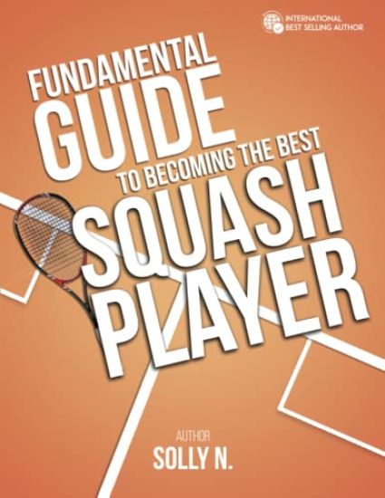 Fundamental Guide to Becoming the Best Squash Player