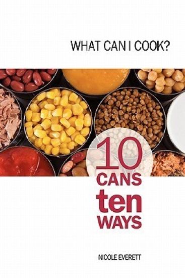 What Can I Cook?: 10 Cans Ten Ways