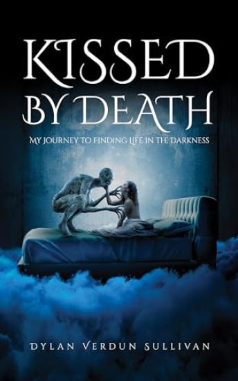 Kissed by Death my journey to finding life in the darkness