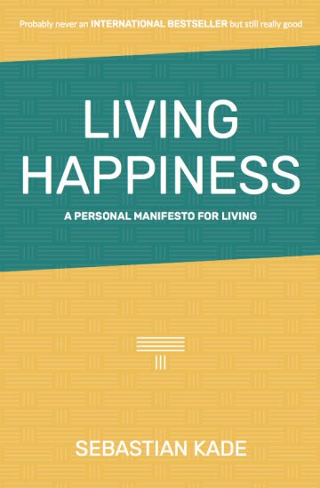 Living Happiness: A Personal Manifesto for Living