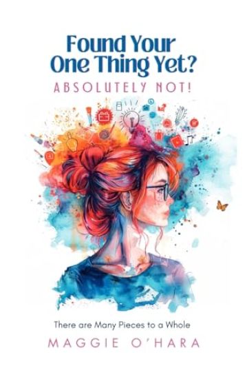 Found Your One Thing Yet? Absolutely Not!