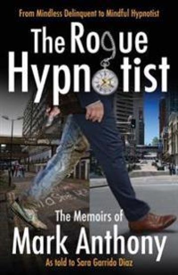 The Rogue Hypnotist: From Mindless Delinquent to Mindful Hypnotist