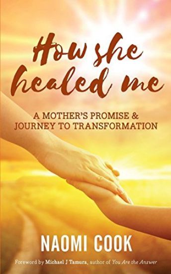 How She Healed Me: A Mother's Promise and Journey to Transformation