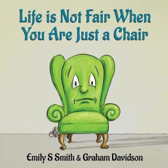 Life is Not Fair When You Are Just a Chair: paperback
