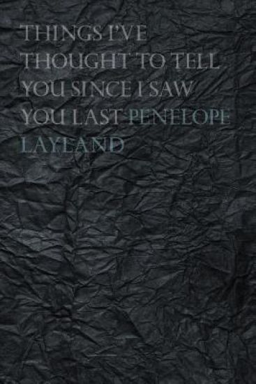 Things I've Thought to Tell you Since I Saw you Last