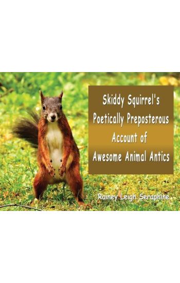 Skiddy Squirrel's Poetically Preposterous Account of Awesome Animal Antics