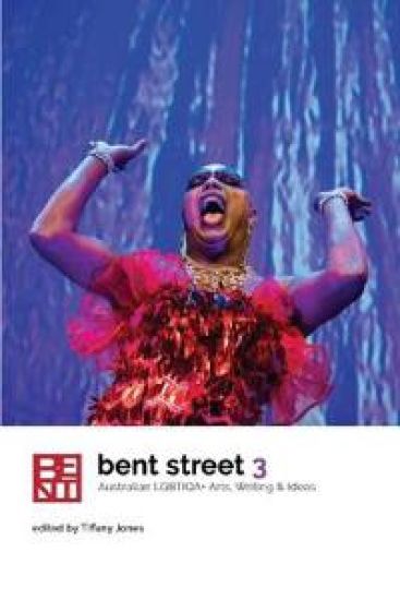 Bent Street 3: Australian LGBTIQA+ Arts, Writing and Ideas 2019