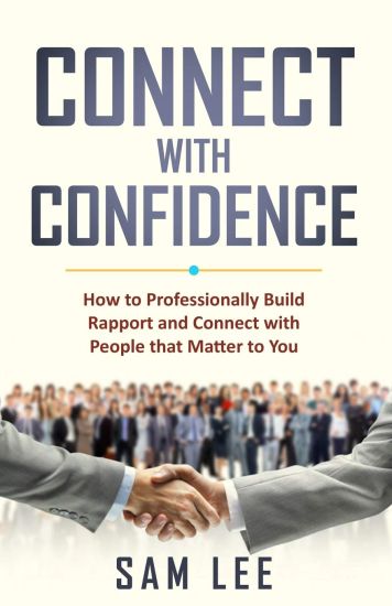 Connect with Confidence: How to Professionally Build Rapport and Connect with People that Matter to You