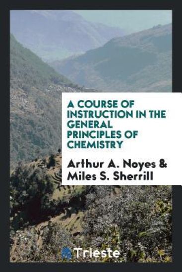 A Course of Instruction in the General Principles of Chemistry