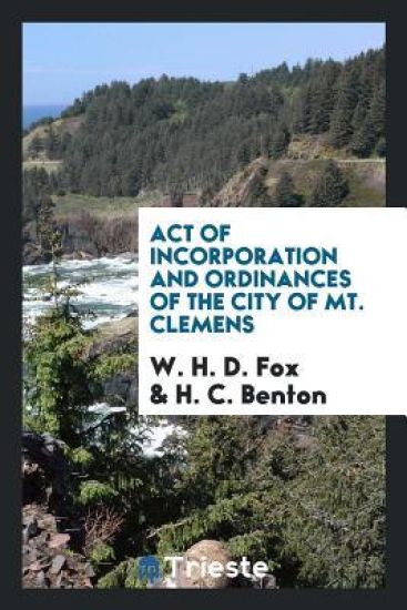 Act of Incorporation and Ordinances of the City of Mt. Clemens