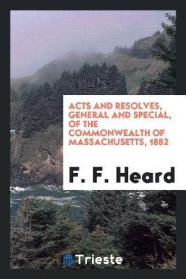 Acts and Resolves, General and Special, of the Commonwealth of Massachusetts, 1882
