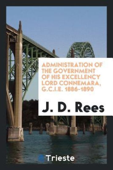 Administration of the Government of His Excellency Lord Connemara, G.C.i.e. 1886-1890