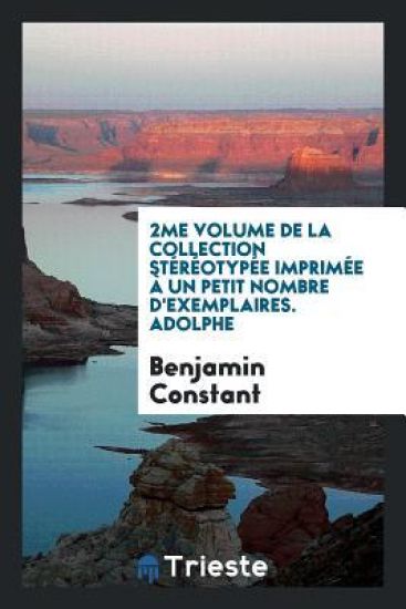 2me Volume de la Collection Stï¿½rï¿½otypï¿½e Imprimï¿½e ï¿½ Un Petit Nombre d'Exemplaires. Adolphe