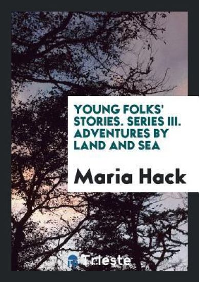 Young Folks' Stories. Series III. Adventures by Land and Sea