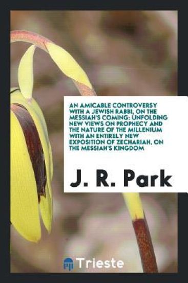 An Amicable Controversy with a Jewish Rabbi, on the Messiah's Coming