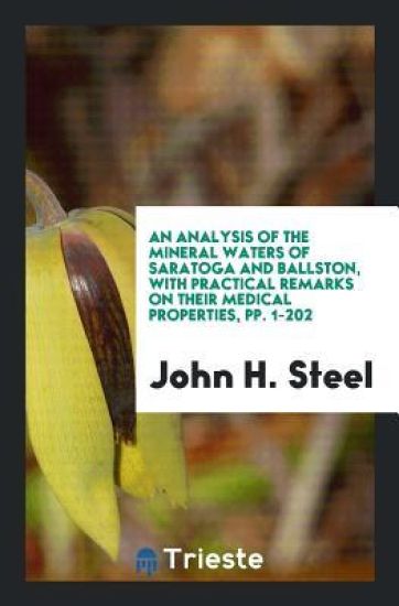 An Analysis of the Mineral Waters of Saratoga and Ballston, with Practical Remarks on Their Medical Properties, Pp. 1-202