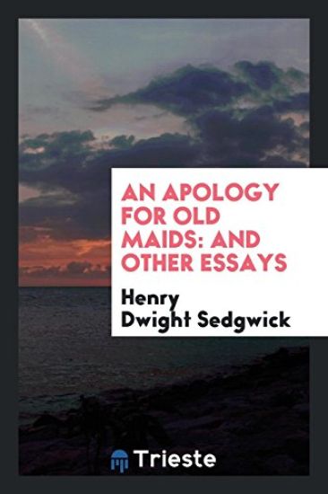 An Apology for Old Maids, and Other Essays