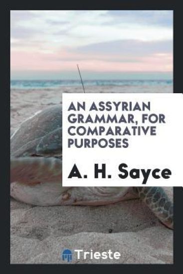 An Assyrian Grammar, for Comparative Purposes