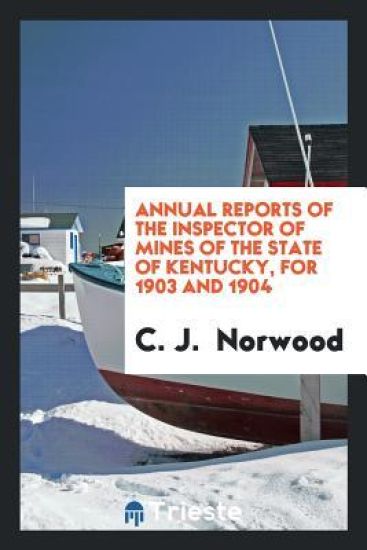 Annual Reports of the Inspector of Mines of the State of Kentucky, for 1903 and 1904