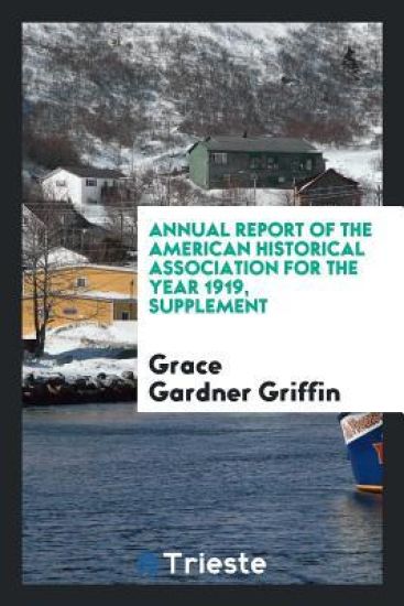 Annual Report of the American Historical Association for the Year 1919, Supplement