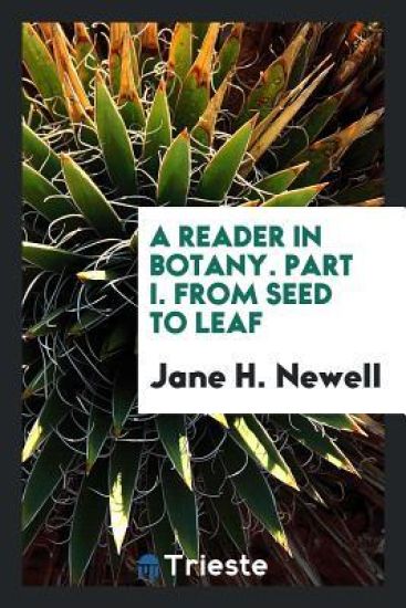 A Reader in Botany. Part I. from Seed to Leaf