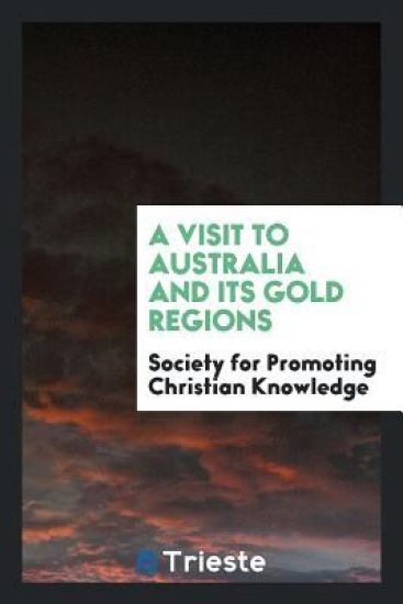 A Visit to Australia and Its Gold Regions