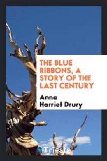 The Blue Ribbons, a Story of the Last Century