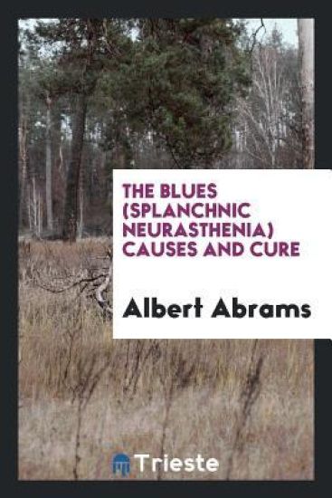 The Blues (Splanchnic Neurasthenia) Causes and Cure