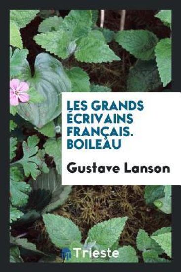 Les Grands ï¿½crivains Franï¿½ais. Boileau