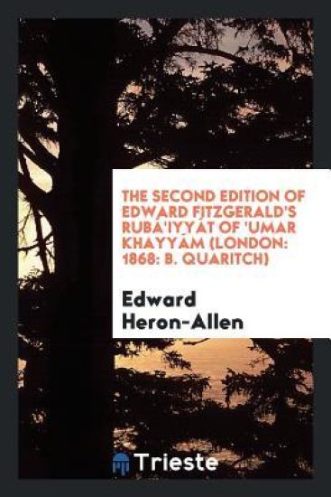 The Second Edition of Edward Fitzgerald's Rubï¿½'iyyï¿½t of 'umar Khayyï¿½m (London