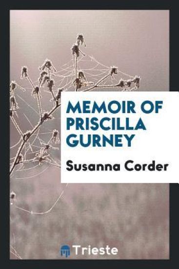 Memoir of Priscilla Gurney