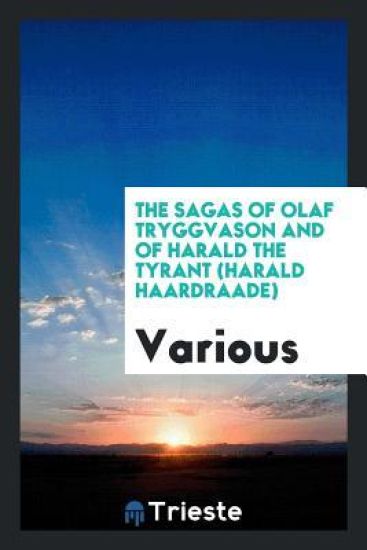 The Sagas of Olaf Tryggvason and of Harald the Tyrant (Harald Haardraade)
