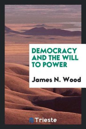 Democracy and the Will to Power