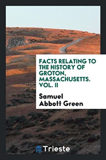 Facts Relating to the History of Groton, Massachusetts. Vol. II