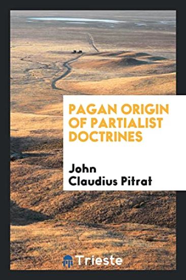 Pagan Origin of Partialist Doctrines