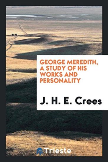 George Meredith, a Study of His Works and Personality