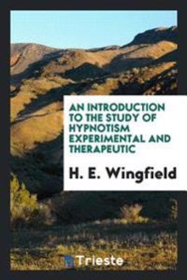 An Introduction to the Study of Hypnotism Experimental and Therapeutic