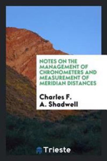 Notes on the Management of Chronometers and Measurement of Meridian Distances