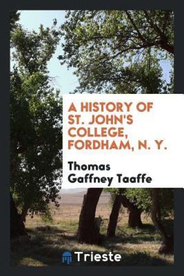 A History of St. John's College, Fordham, N. Y.