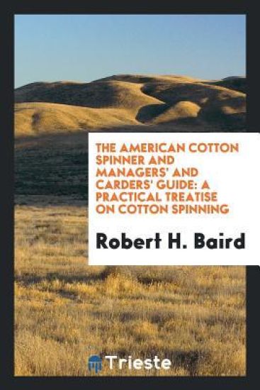 The American Cotton Spinner and Managers' and Carders' Guide