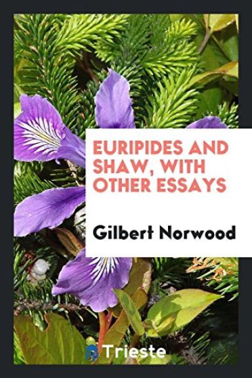 Euripides and Shaw, with Other Essays