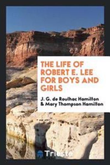The Life of Robert E. Lee for Boys and Girls