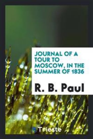 Journal of a Tour to Moscow, in the Summer of 1836