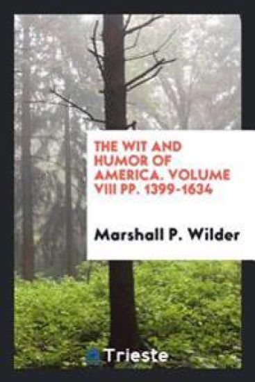 The Wit and Humor of America. Volume VIII Pp. 1399-1634