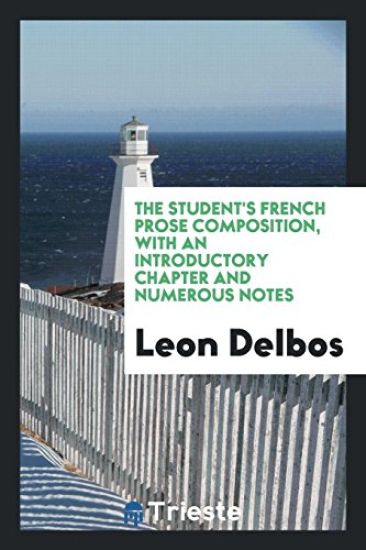 The Student's French Prose Composition, with an Introductory Chapter and Numerous Notes
