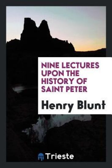 Nine Lectures Upon the History of Saint Peter