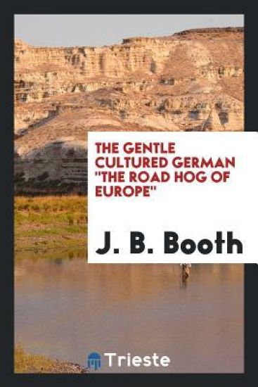 The Gentle Cultured German the Road Hog of Europe